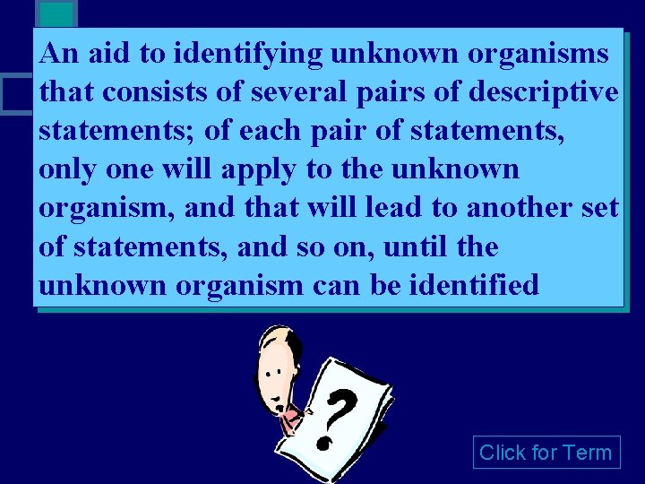 An aid to identifying unknown organisms that consists of several pairs of descriptive statements;