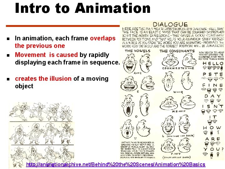 Intro to Animation n In animation, each frame overlaps the previous one Movement is