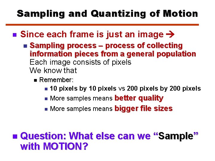 Sampling and Quantizing of Motion n Since each frame is just an image n
