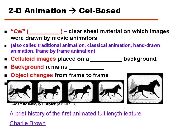 2 -D Animation Cel-Based n “Cel” (_____) – clear sheet material on which images
