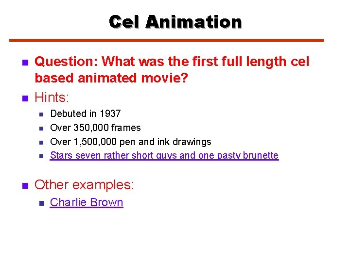 Cel Animation n n Question: What was the first full length cel based animated