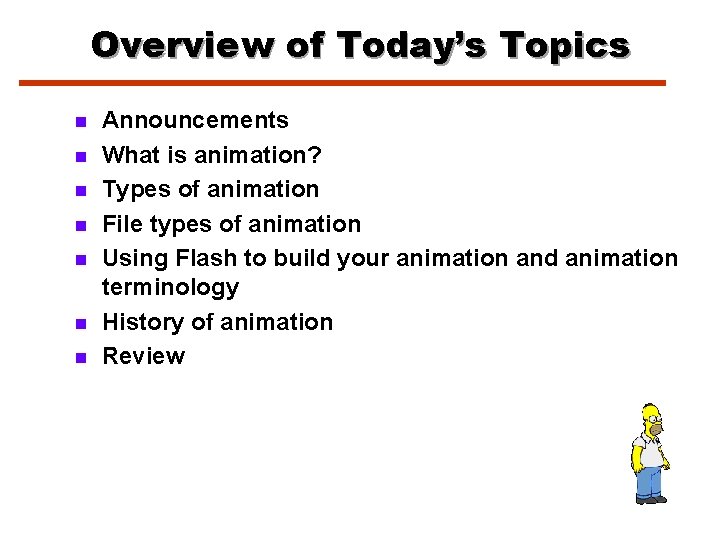 Overview of Today’s Topics n n n n Announcements What is animation? Types of