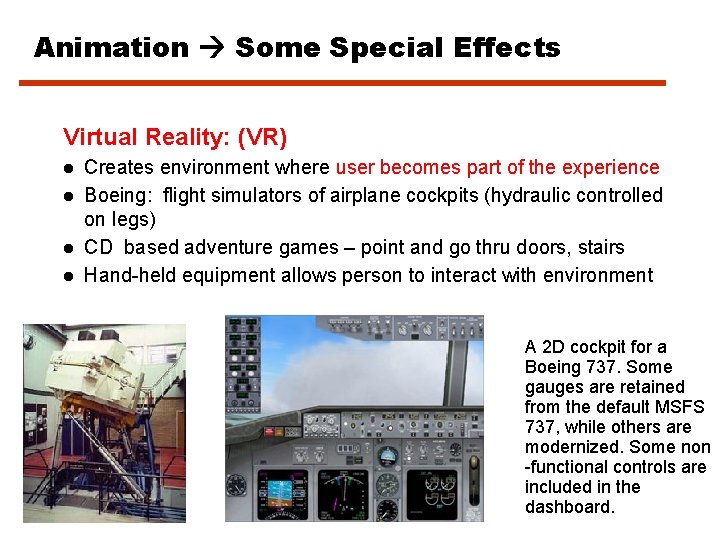 Animation Some Special Effects Virtual Reality: (VR) Creates environment where user becomes part of