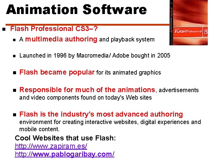 Animation Software n Flash Professional CS 3–? n A multimedia authoring and playback system
