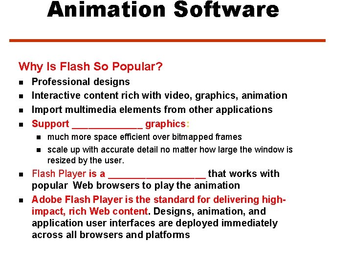 Animation Software Why Is Flash So Popular? n n Professional designs Interactive content rich