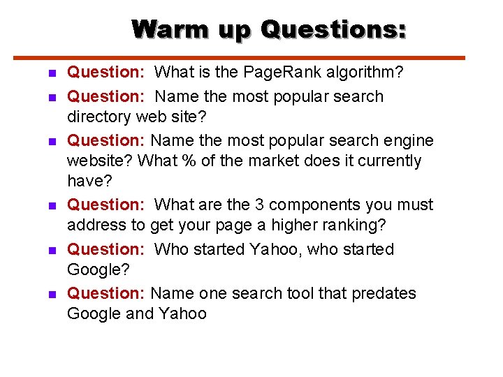 Warm up Questions: n n n Question: What is the Page. Rank algorithm? Question: