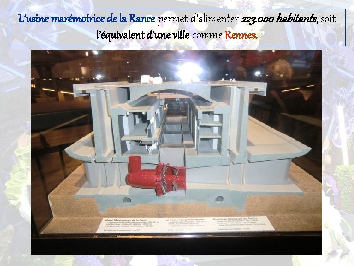 L’usine marémotrice de la Rance permet d’alimenter 223. 000 habitants, soit l’équivalent d’une ville