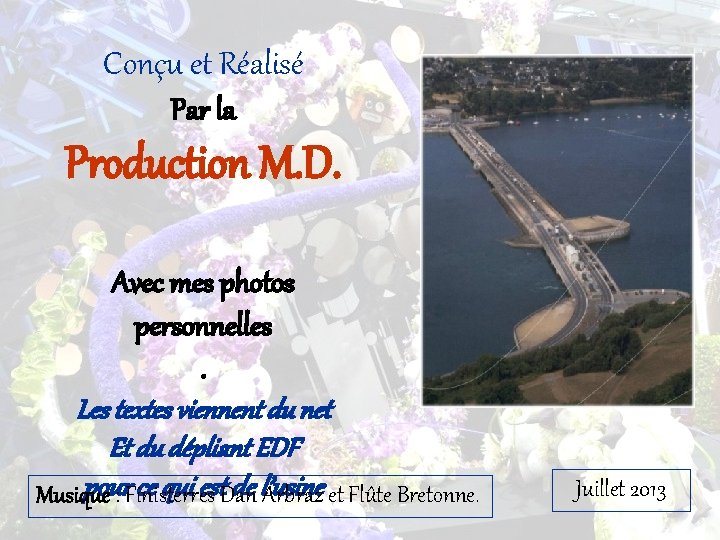 Conçu et Réalisé Par la Production M. D. Avec mes photos personnelles. Les textes