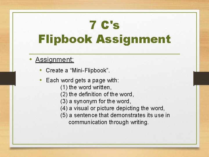 7 C's Flipbook Assignment • Assignment: • Create a “Mini-Flipbook”. • Each word gets