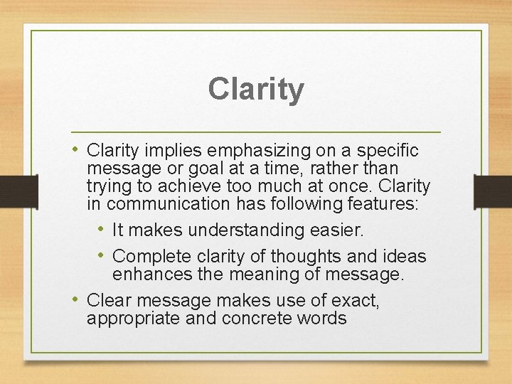 Clarity • Clarity implies emphasizing on a specific message or goal at a time,