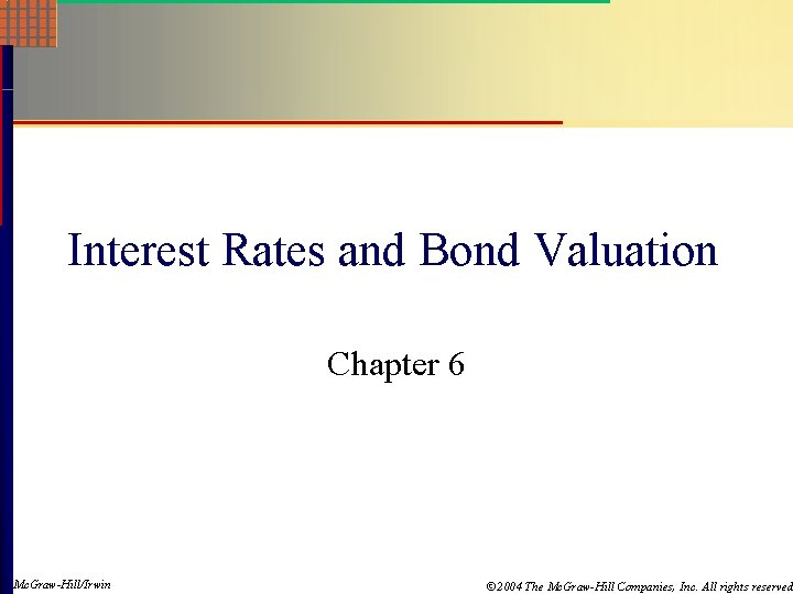 Interest Rates and Bond Valuation Chapter 6 Mc. Graw-Hill/Irwin © 2004 The Mc. Graw-Hill