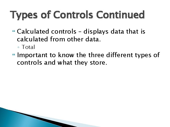 Types of Controls Continued Calculated controls – displays data that is calculated from other