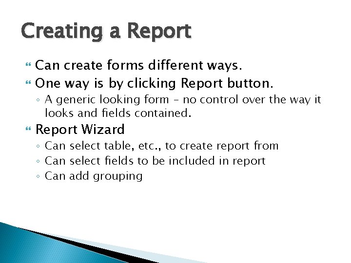 Creating a Report Can create forms different ways. One way is by clicking Report