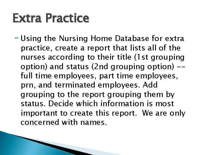 Extra Practice Using the Nursing Home Database for extra practice, create a report that