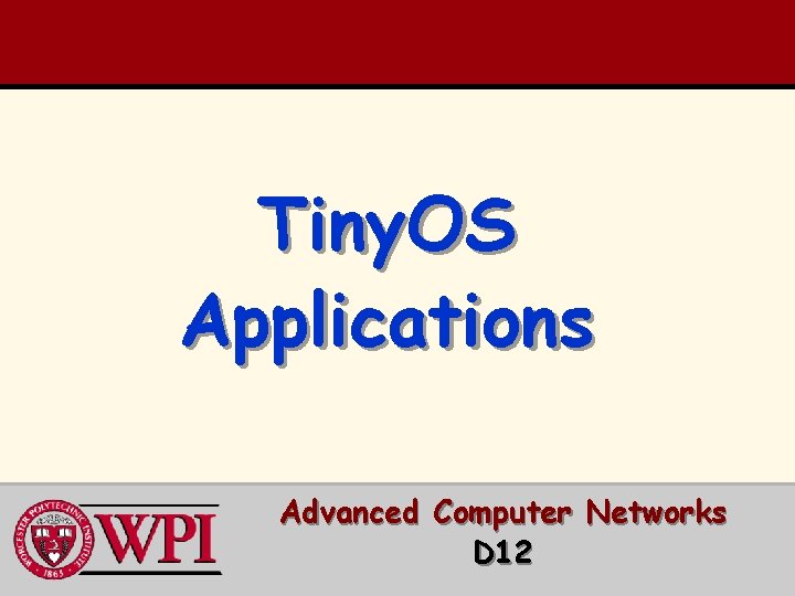 Tiny. OS Applications Advanced Computer Networks D 12 