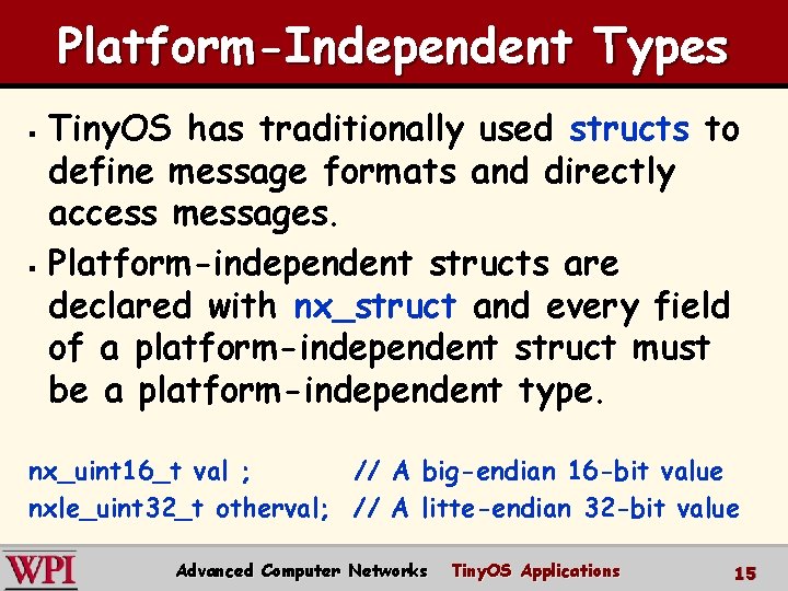 Platform-Independent Types Tiny. OS has traditionally used structs to define message formats and directly