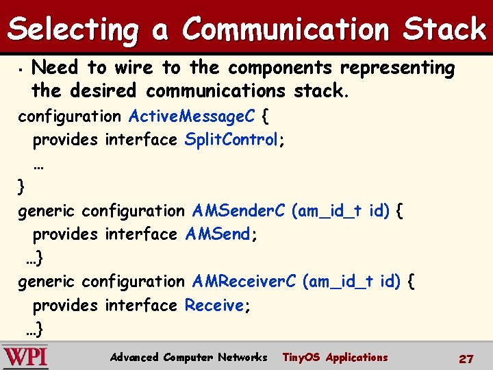 Selecting a Communication Stack § Need to wire to the components representing the desired