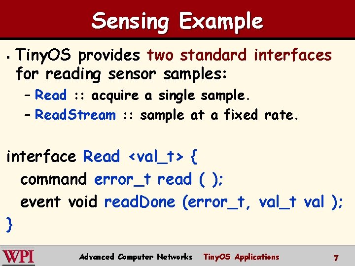 Sensing Example § Tiny. OS provides two standard interfaces for reading sensor samples: –