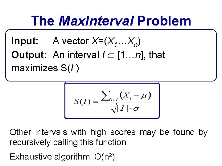 The Max. Interval Problem Input: A vector X=(X 1…Xn) Output: An interval I [1…n],