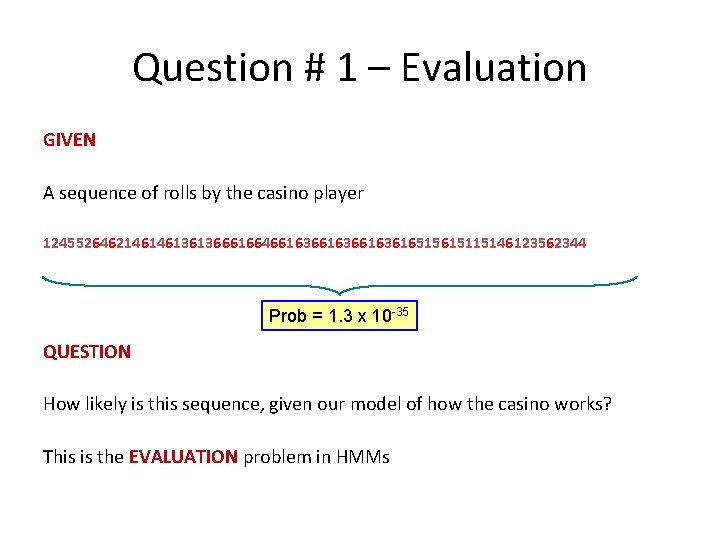 Question # 1 – Evaluation GIVEN A sequence of rolls by the casino player