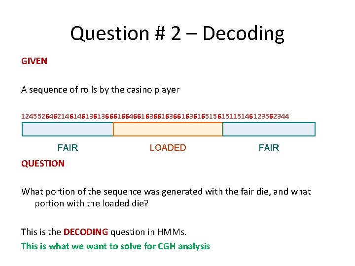 Question # 2 – Decoding GIVEN A sequence of rolls by the casino player Question # 2 – Decoding GIVEN A sequence of rolls by the casino player