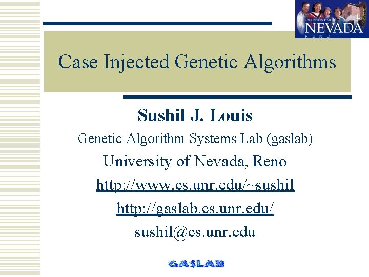 Case Injected Genetic Algorithms Sushil J. Louis Genetic Algorithm Systems Lab (gaslab) University of