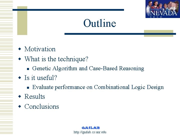 Outline w Motivation w What is the technique? n Genetic Algorithm and Case-Based Reasoning