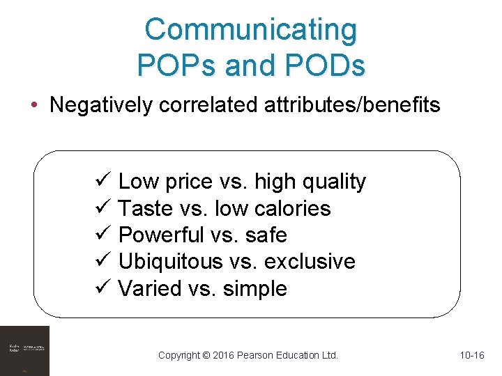 Communicating POPs and PODs • Negatively correlated attributes/benefits ü Low price vs. high quality
