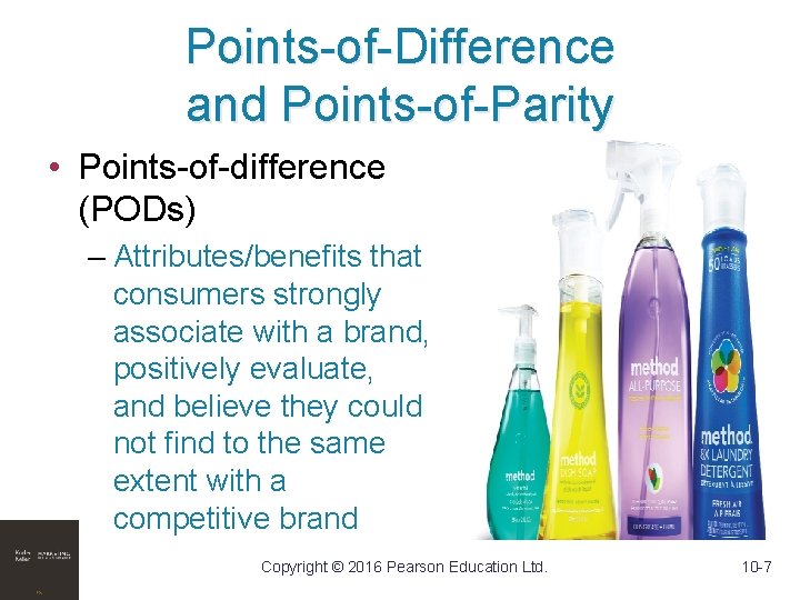 Points-of-Difference and Points-of-Parity • Points-of-difference (PODs) – Attributes/benefits that consumers strongly associate with a