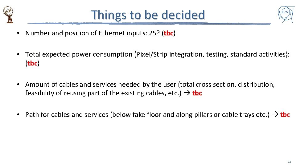 Things to be decided • Number and position of Ethernet inputs: 25? (tbc) tbc