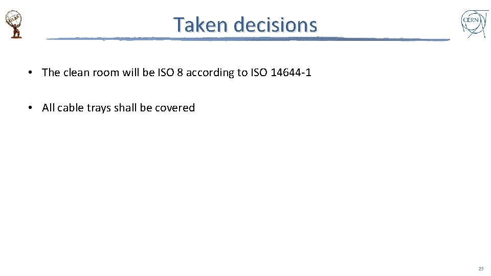 Taken decisions • The clean room will be ISO 8 according to ISO 14644