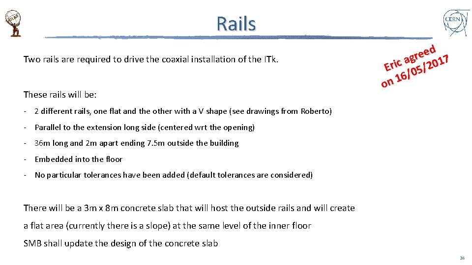 Rails Two rails are required to drive the coaxial installation of the ITk. These