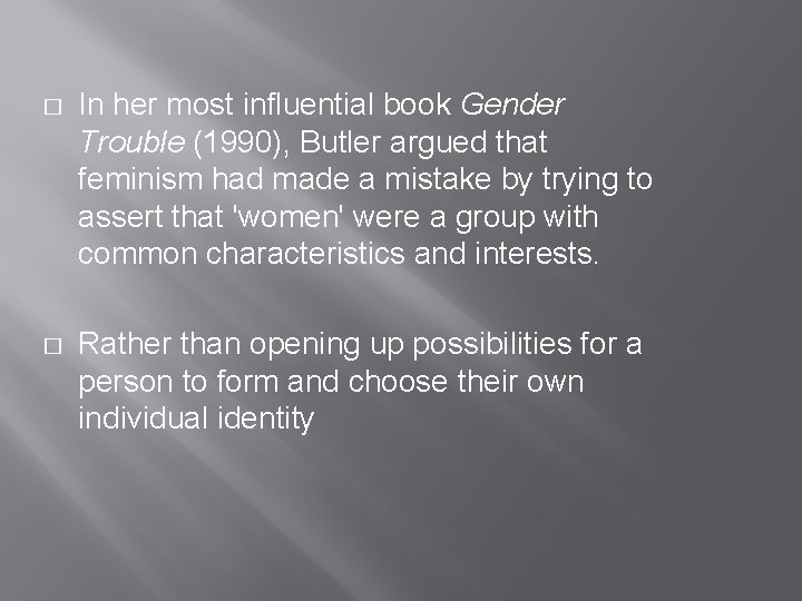 � In her most influential book Gender Trouble (1990), Butler argued that feminism had