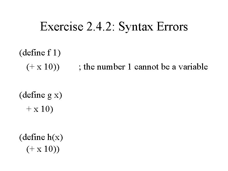 Exercise 2. 4. 2: Syntax Errors (define f 1) (+ x 10)) (define g
