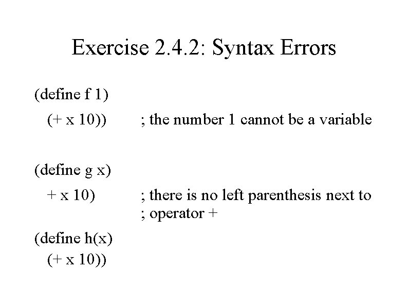 Exercise 2. 4. 2: Syntax Errors (define f 1) (+ x 10)) ; the