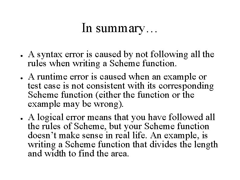 In summary… ● ● ● A syntax error is caused by not following all