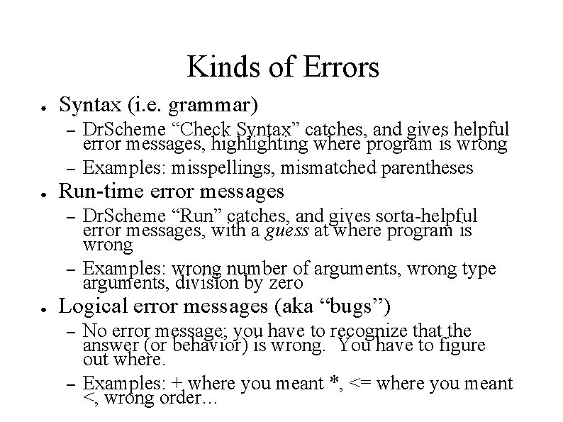 Kinds of Errors ● Syntax (i. e. grammar) – – ● Run-time error messages