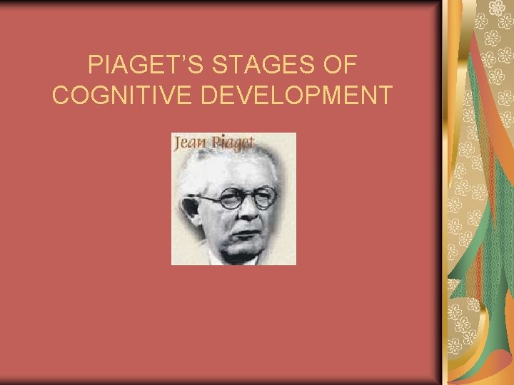 PIAGET’S STAGES OF COGNITIVE DEVELOPMENT 
