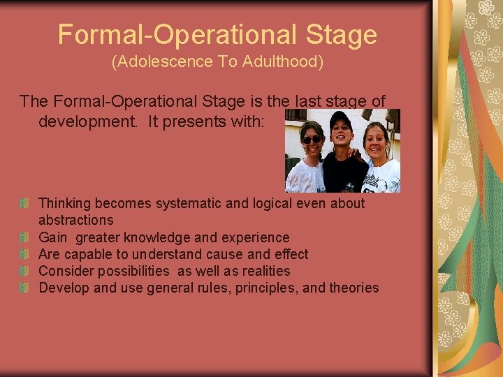 Formal-Operational Stage (Adolescence To Adulthood) The Formal-Operational Stage is the last stage of development.