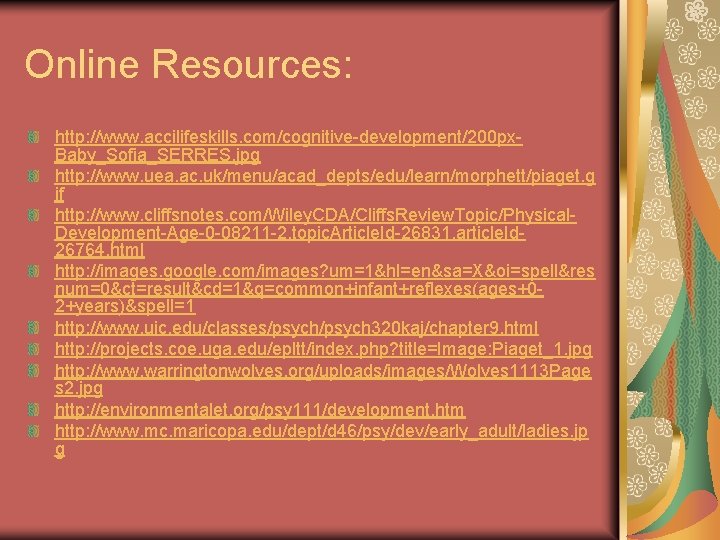 Online Resources: http: //www. accilifeskills. com/cognitive-development/200 px. Baby_Sofia_SERRES. jpg http: //www. uea. ac. uk/menu/acad_depts/edu/learn/morphett/piaget.