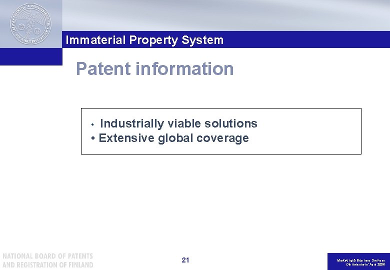 Immaterial Property System Patent information Industrially viable solutions • Extensive global coverage • 21