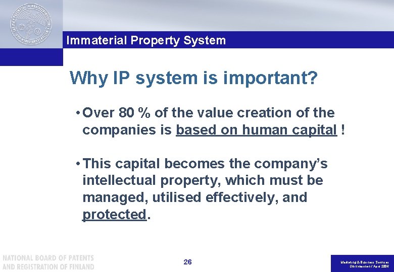 Immaterial Property System Why IP system is important? • Over 80 % of the