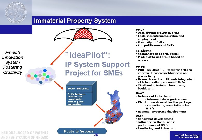 Immaterial Property System Why? § Accelerating growth in SMEs § Fostering entrepreneurship and employment