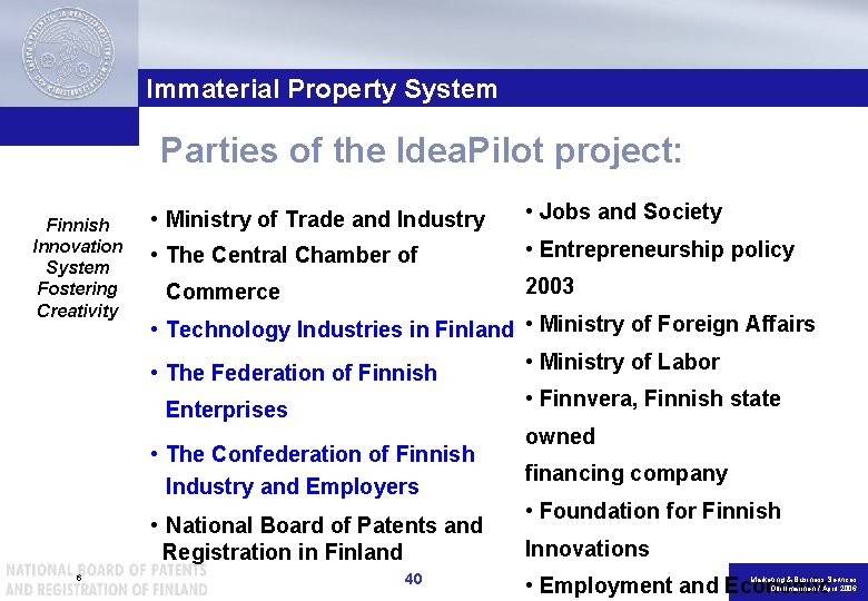 Immaterial Property System Parties of the Idea. Pilot project: Finnish Innovation System Fostering Creativity