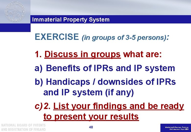 Immaterial Property System EXERCISE (in groups of 3 -5 persons): 1. Discuss in groups