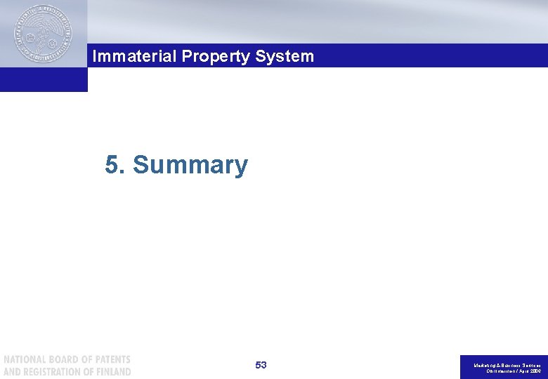 Immaterial Property System 5. Summary 53 Marketing & Business Services Olli Ilmarinen / April