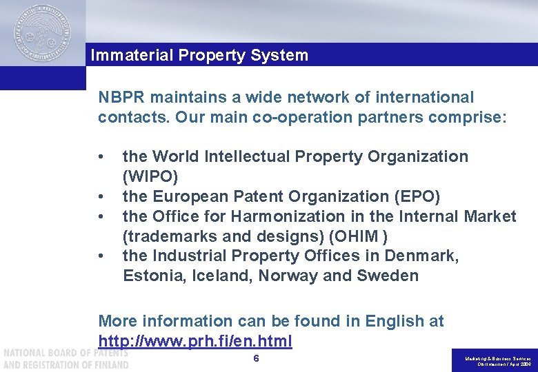 Immaterial Property System NBPR maintains a wide network of international contacts. Our main co-operation