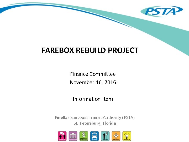 FAREBOX REBUILD PROJECT Finance Committee November 16, 2016 Information Item Pinellas Suncoast Transit Authority