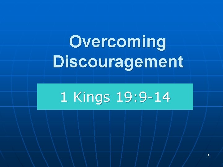 Overcoming Discouragement 1 Kings 19: 9 -14 1 Overcoming Discouragement 1 Kings 19: 9 -14 1