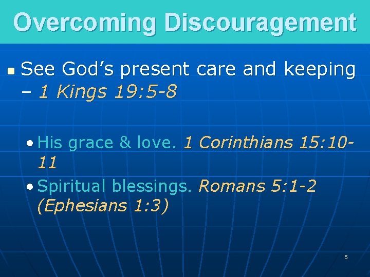 Overcoming Discouragement n See God’s present care and keeping – 1 Kings 19: 5 Overcoming Discouragement n See God’s present care and keeping – 1 Kings 19: 5